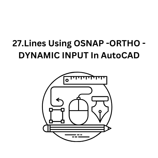 27.Lines Using OSNAP -ORTHO - DYNAMIC INPUT In AutoCAD